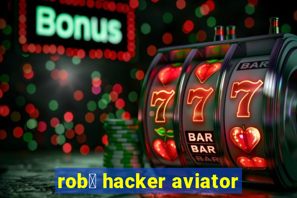 rob么 hacker aviator