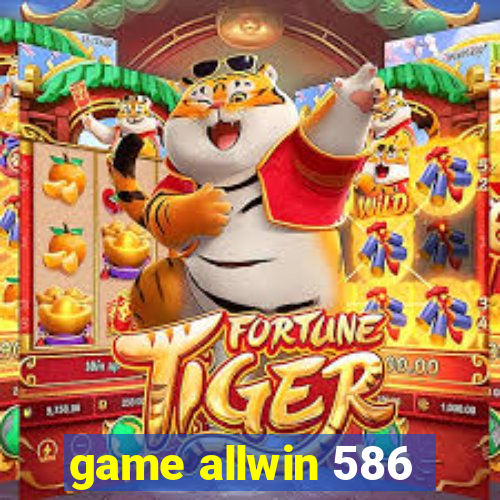 game allwin 586