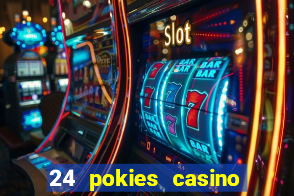 24 pokies casino play online