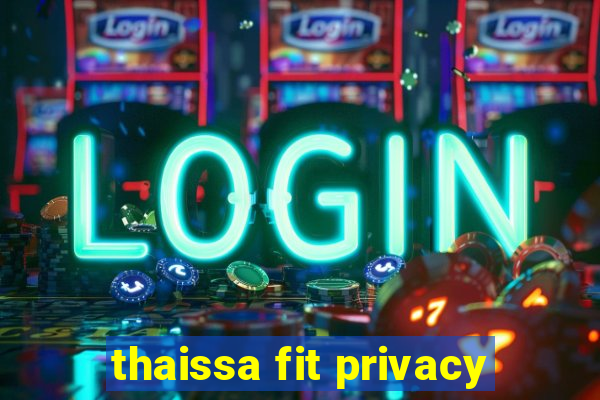 thaissa fit privacy