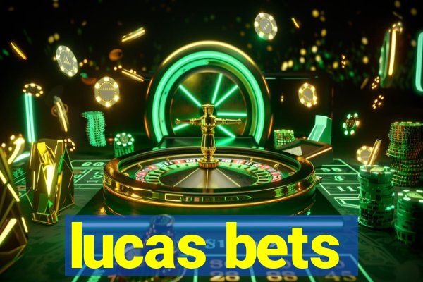 lucas bets