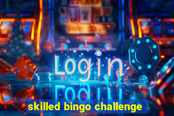 skilled bingo challenge