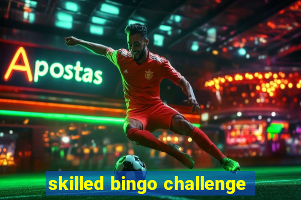 skilled bingo challenge