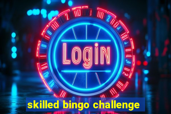 skilled bingo challenge