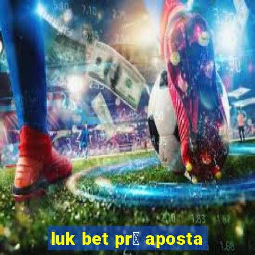 luk bet pr茅 aposta