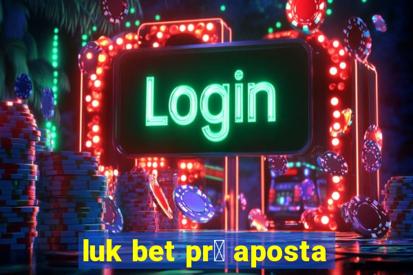 luk bet pr茅 aposta