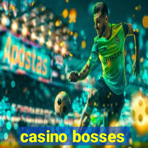 casino bosses