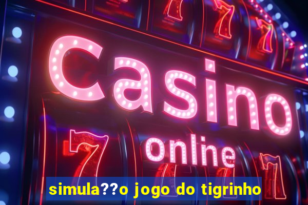 simula??o jogo do tigrinho