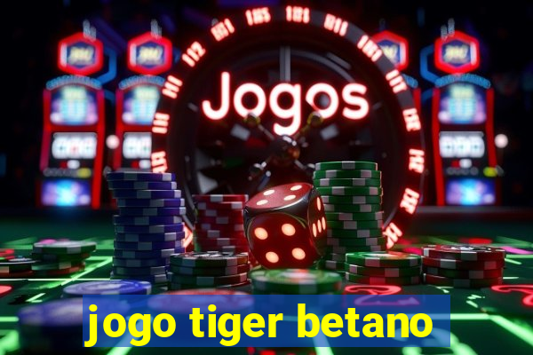 jogo tiger betano