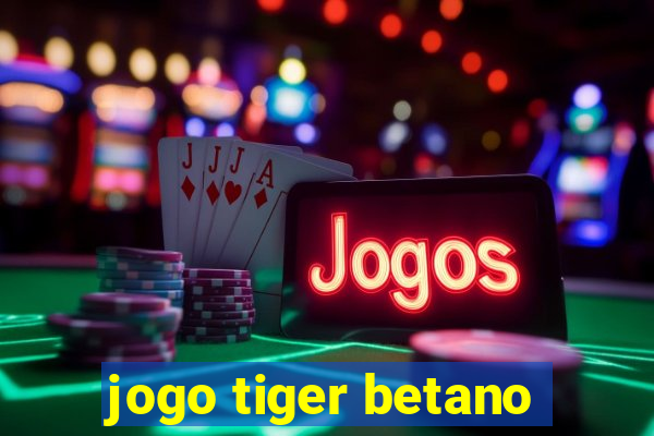 jogo tiger betano