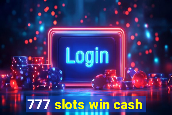 777 slots win cash