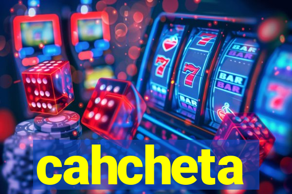 cahcheta