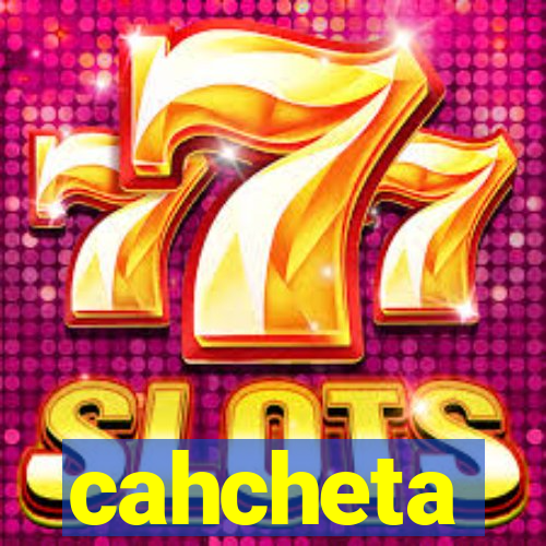 cahcheta