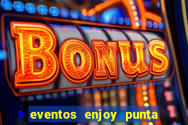 eventos enjoy punta del este