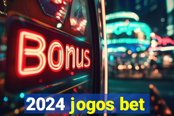 2024 jogos bet