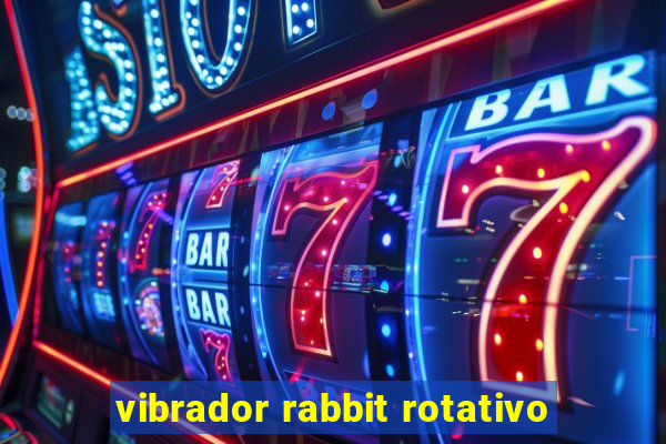 vibrador rabbit rotativo