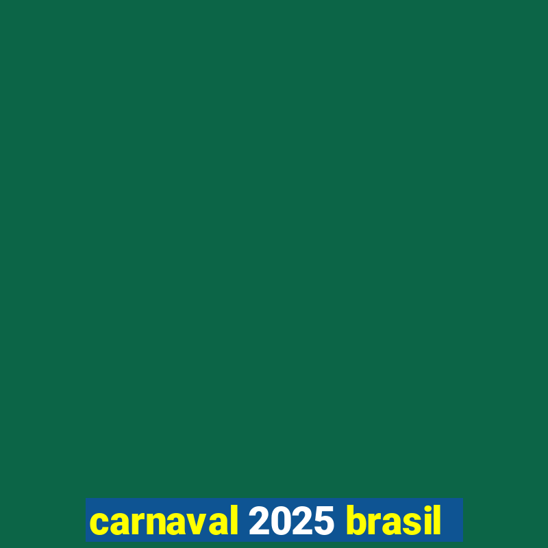 carnaval 2025 brasil