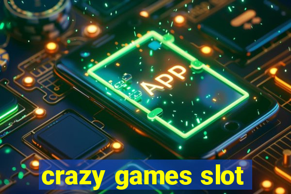 crazy games slot