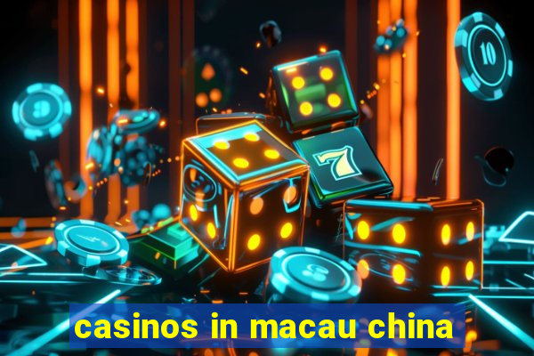 casinos in macau china