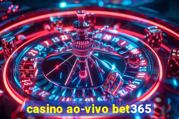 casino ao-vivo bet365