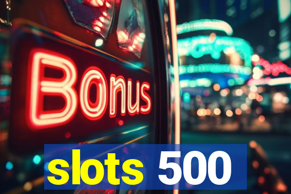 slots 500