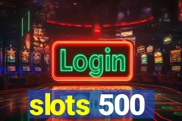 slots 500