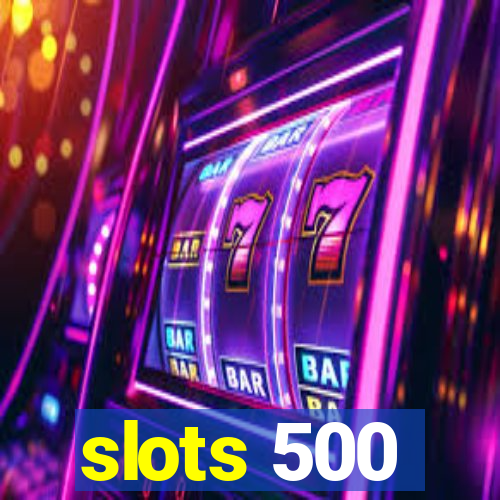 slots 500