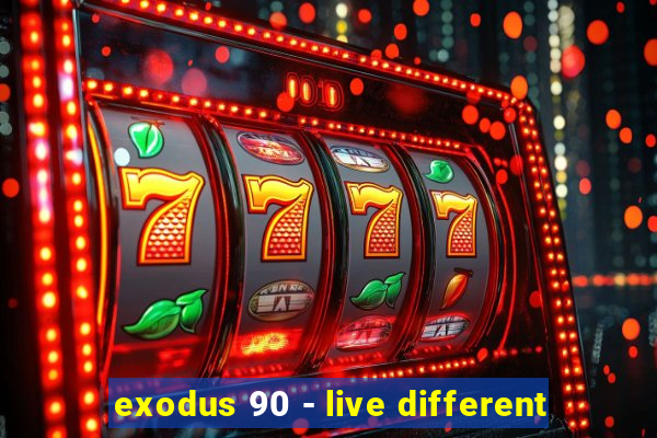 exodus 90 - live different