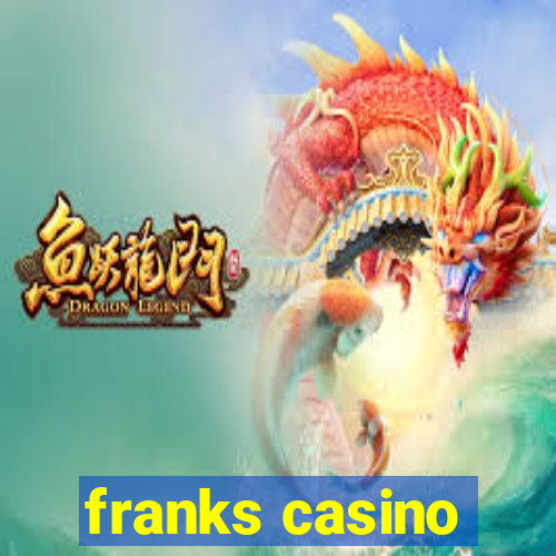 franks casino