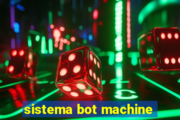 sistema bot machine