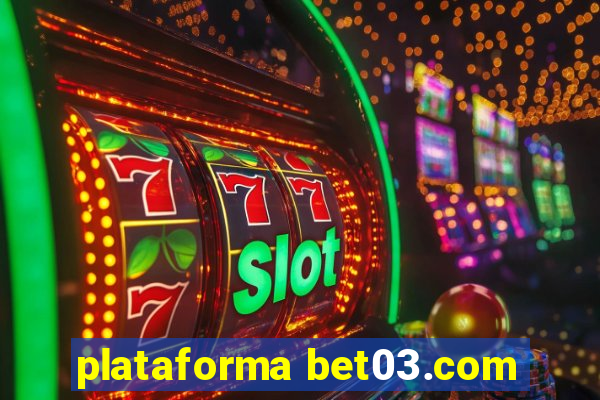 plataforma bet03.com