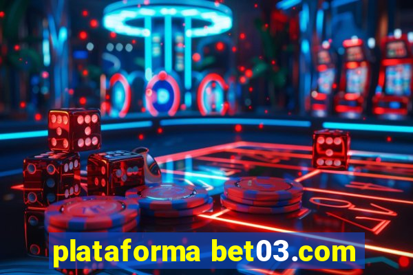 plataforma bet03.com