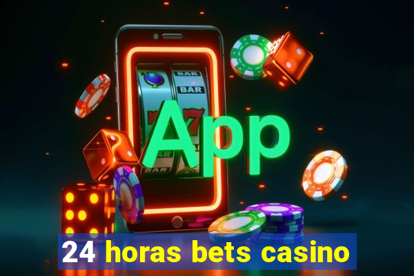 24 horas bets casino