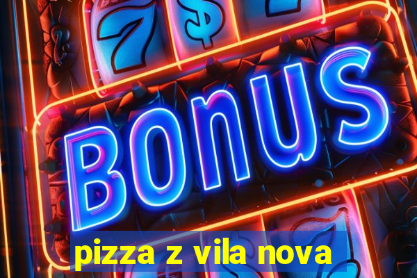 pizza z vila nova