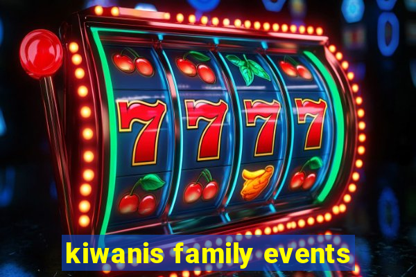 kiwanis family events