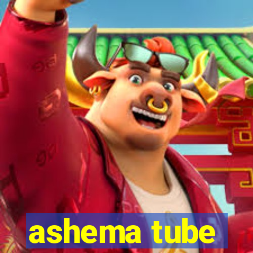 ashema tube