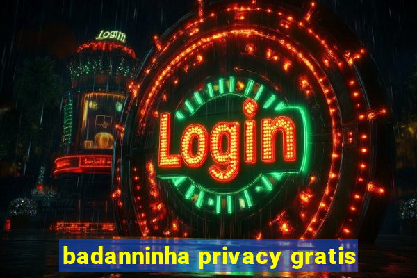 badanninha privacy gratis