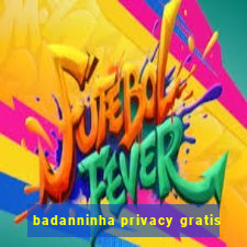 badanninha privacy gratis