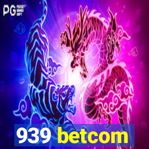 939 betcom