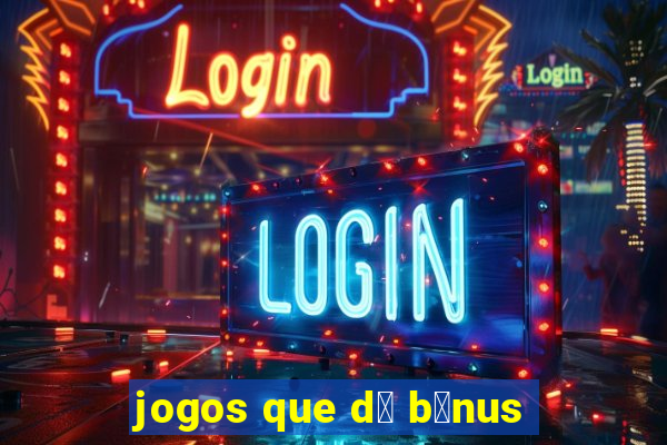 jogos que d谩 b么nus