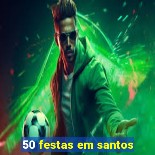 50 festas em santos