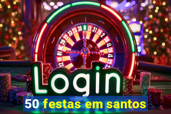 50 festas em santos