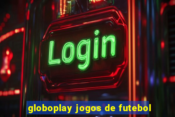 globoplay jogos de futebol