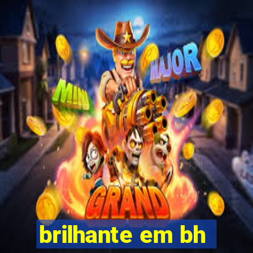 brilhante em bh