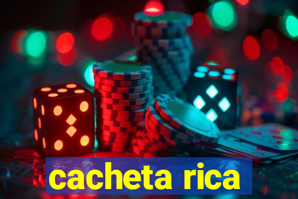 cacheta rica