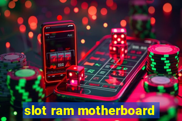 slot ram motherboard