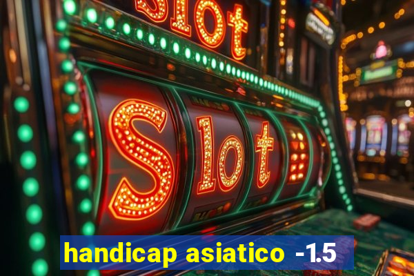 handicap asiatico -1.5