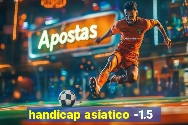 handicap asiatico -1.5