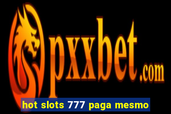 hot slots 777 paga mesmo