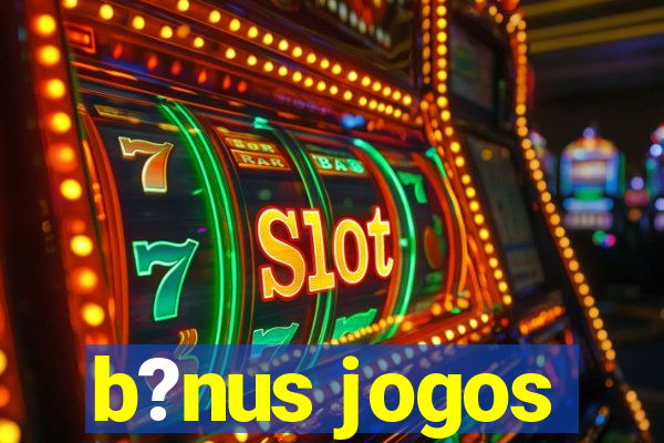 b?nus jogos